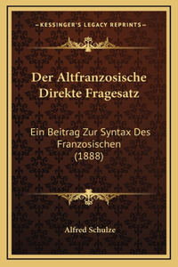 Der Altfranzosische Direkte Fragesatz: Ein Beitrag Zur Syntax Des Franzosischen (1888)