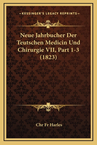 Neue Jahrbucher Der Teutschen Medicin Und Chirurgie VII, Part 1-3 (1823)