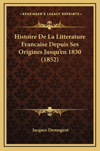 Histoire De La Litterature Francaise Depuis Ses Origines Jusqu'en 1830 (1852)