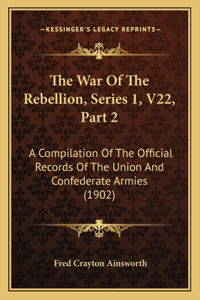 The War Of The Rebellion, Series 1, V22, Part 2
