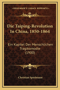 Die Taiping-Revolution In China, 1850-1864