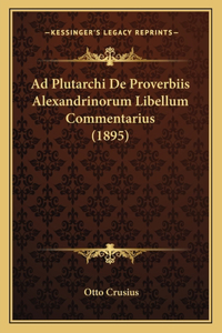 Ad Plutarchi De Proverbiis Alexandrinorum Libellum Commentarius (1895)