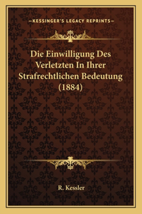 Die Einwilligung Des Verletzten In Ihrer Strafrechtlichen Bedeutung (1884)