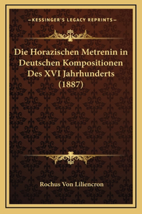 Die Horazischen Metrenin in Deutschen Kompositionen Des XVI Jahrhunderts (1887)