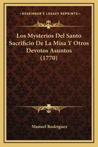 Los Mysterios Del Santo Sacrificio De La Misa Y Otros Devotos Asuntos (1770)