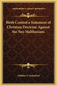 Birth Control a Statement of Christian Doctrine Against the Neo Malthusians