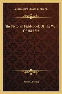 Pictorial Field-Book Of The War Of 1812 V2