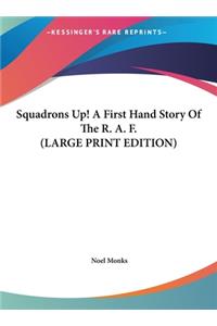 Squadrons Up! A First Hand Story Of The R. A. F. (LARGE PRINT EDITION)