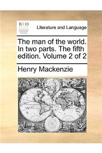 The Man of the World. in Two Parts. the Fifth Edition. Volume 2 of 2