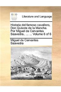 Historia del famoso cavallero, Don Quixote de la Mancha. Por Miguel de Cervantes Saavedra.. ... ... Volume 6 of 6