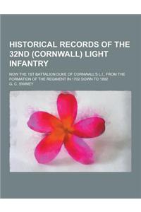 Historical Records of the 32nd (Cornwall) Light Infantry; Now the 1st Battalion Duke of Cornwall's L.I., from the Formation of the Regiment in 1702 Do