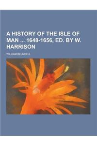 A History of the Isle of Man 1648-1656, Ed. by W. Harrison