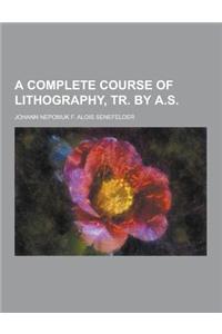 A Complete Course of Lithography, Tr. by A.S