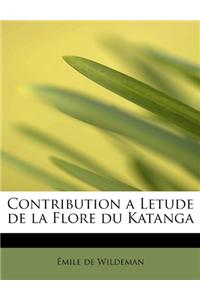 Contribution a Letude de La Flore Du Katanga