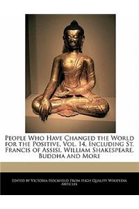 People Who Have Changed the World for the Positive, Vol. 14, Including St. Francis of Assisi, William Shakespeare, Buddha and More