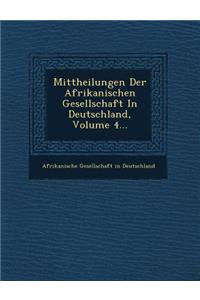 Mittheilungen Der Afrikanischen Gesellschaft in Deutschland, Volume 4...