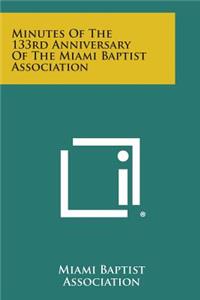 Minutes of the 133rd Anniversary of the Miami Baptist Association