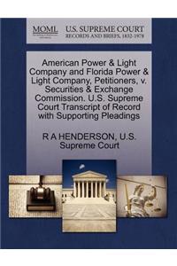 American Power & Light Company and Florida Power & Light Company, Petitioners, V. Securities & Exchange Commission. U.S. Supreme Court Transcript of Record with Supporting Pleadings