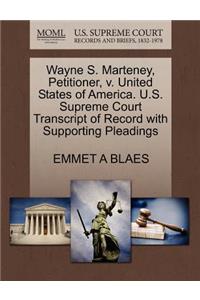 Wayne S. Marteney, Petitioner, V. United States of America. U.S. Supreme Court Transcript of Record with Supporting Pleadings