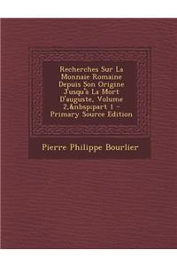 Recherches Sur La Monnaie Romaine Depuis Son Origine Jusqu'a La Mort D'Auguste, Volume 2, Part 1