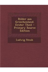 Bilder Aus Griechenland. Erster Theil