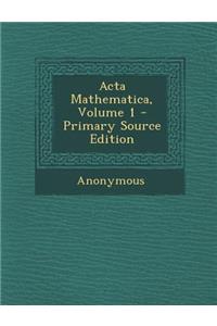 ACTA Mathematica, Volume 1