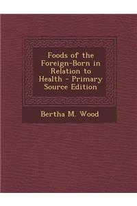 Foods of the Foreign-Born in Relation to Health