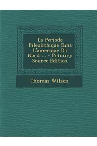 La Periode Paleolithique Dans L'Amerique Du Nord ...