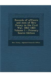 Records of Officers and Men of New Jersey in the Civil War, 1861-1865 Volume 1