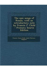 Epic Songs of Russia, with an Introductory Note by Francis J. Child