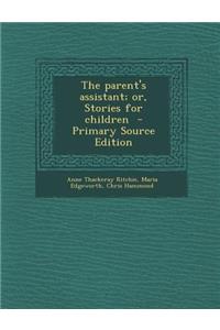 The Parent's Assistant; Or, Stories for Children