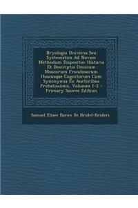 Bryologia Universa Seu Systematica Ad Novam Methodum Dispositio