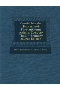Geschichte Des Hauses Und Furstenthums Anhalt. Zweyter Theil.