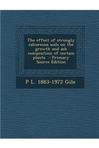 The Effect of Strongly Calcareous Soils on the Growth and Ash Composition of Certain Plants