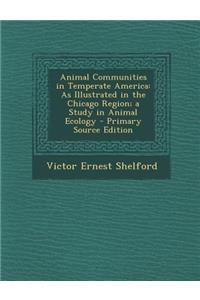 Animal Communities in Temperate America: As Illustrated in the Chicago Region; A Study in Animal Ecology