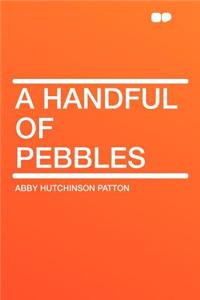 A Handful of Pebbles