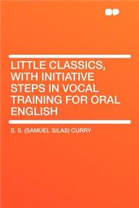 Little Classics, with Initiative Steps in Vocal Training for Oral English