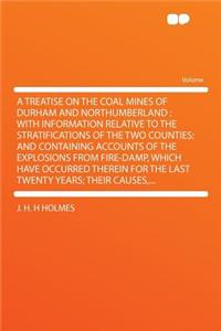 A Treatise on the Coal Mines of Durham and Northumberland
