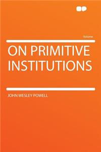 On Primitive Institutions
