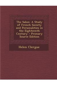 The Salon: A Study of French Society and Personalities in the Eighteenth Century