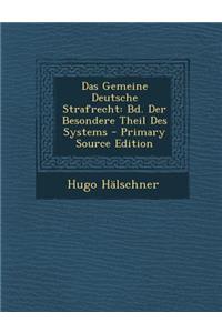 Das Gemeine Deutsche Strafrecht: Bd. Der Besondere Theil Des Systems
