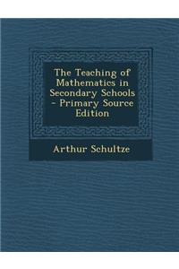 The Teaching of Mathematics in Secondary Schools - Primary Source Edition