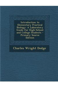 Introduction to Elementary Practical Biology: A Laboratory Guide for High-School and College Students - Primary Source Edition