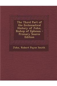 The Third Part of the Ecclesiastical History of John, Bishop of Ephesus