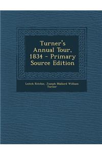 Turner's Annual Tour, 1834 - Primary Source Edition