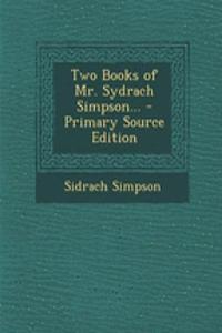 Two Books of Mr. Sydrach Simpson...