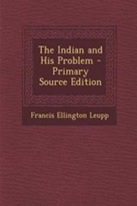 The Indian and His Problem - Primary Source Edition