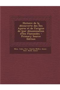 Histoire de la découverte des Îles Açores et de l'origine de leur dénomination d'Îles Flamandes