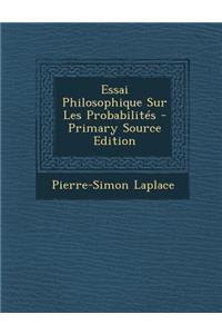 Essai Philosophique Sur Les Probabilites - Primary Source Edition