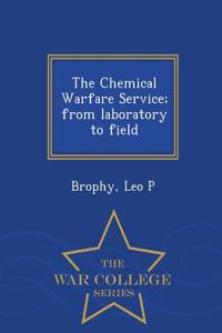 Chemical Warfare Service; From Laboratory to Field - War College Series